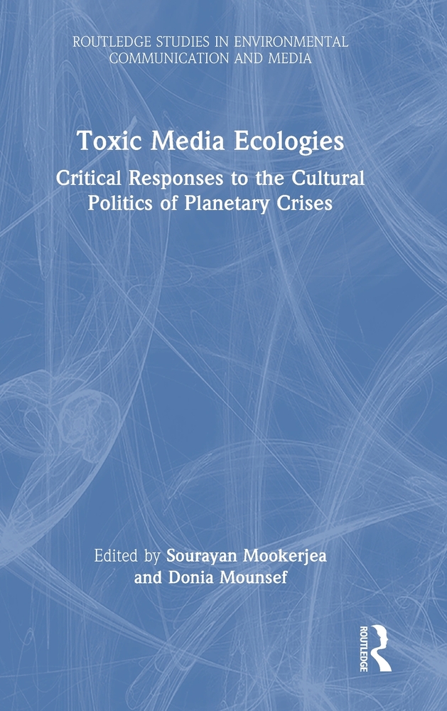 Toxic Media Ecologies: Critical Responses to the Cultural Politics of Planetary Crises cover