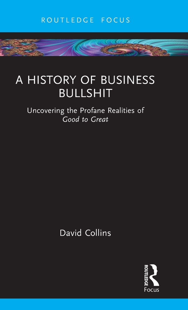 A History of Business Bullshit: Uncovering the Profane Realities of Good to Great cover