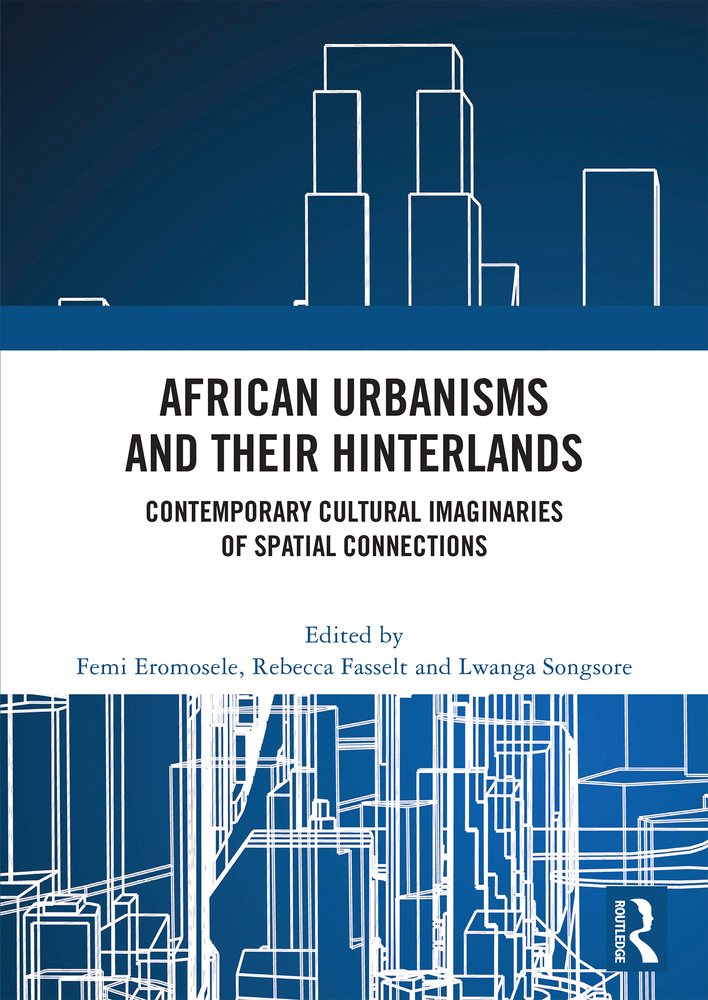 African Urbanisms and Their Hinterlands: Contemporary Cultural Imaginaries of Spatial Connections cover
