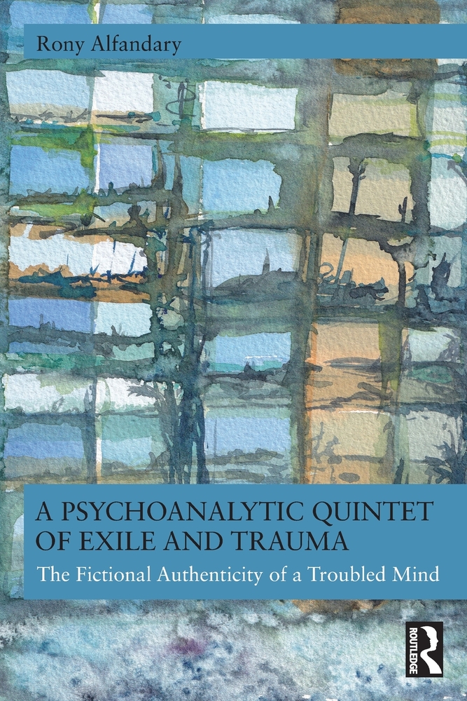 A Psychoanalytic Quintet of Exile and Trauma: The Fictional Authenticity of a Troubled Mind cover