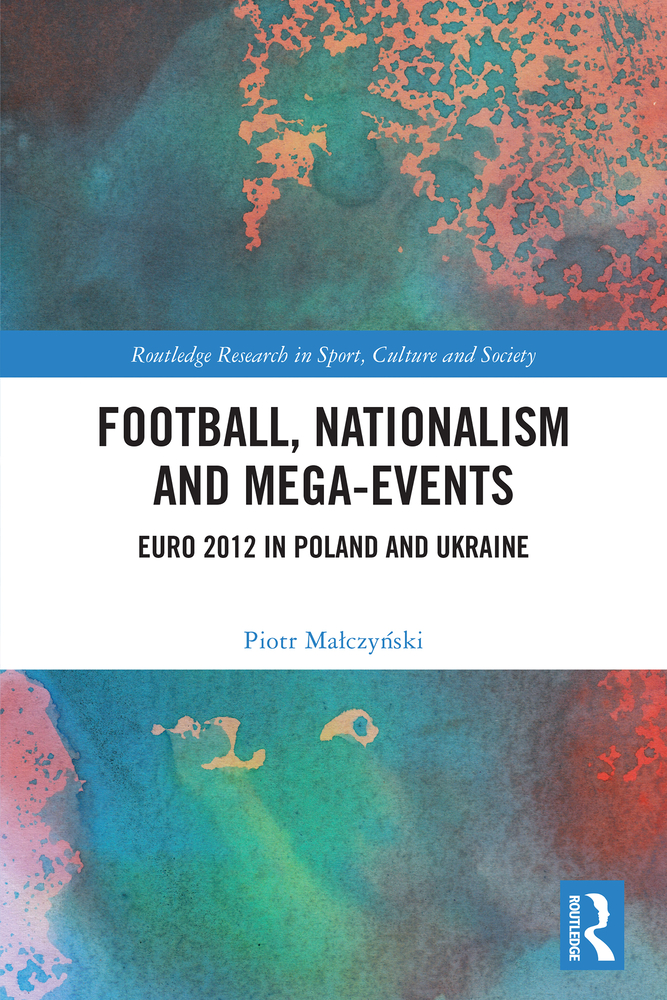 Football, Nationalism and Mega-Events: Euro 2012 in Poland and Ukraine cover