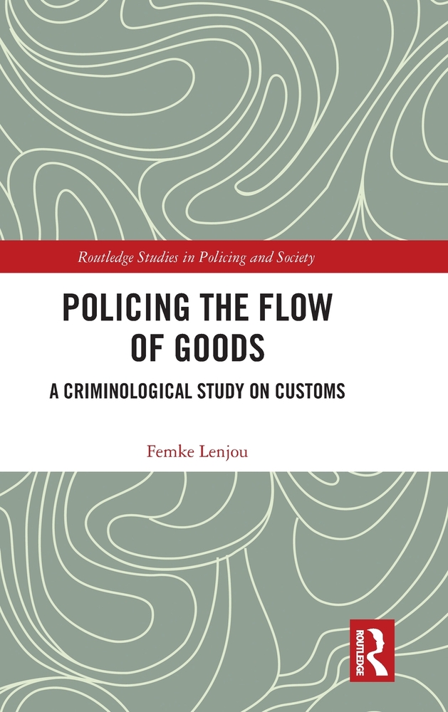 Policing the Flow of Goods: A Criminological Study on Customs cover