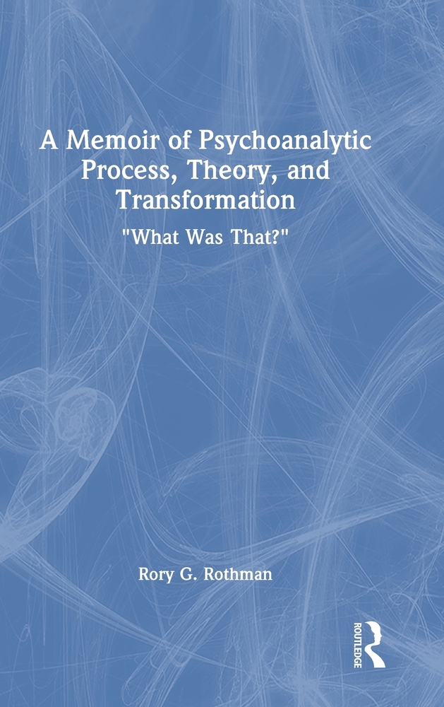 A Memoir of Psychoanalytic Process, Theory, and Transformation: What Was That? cover