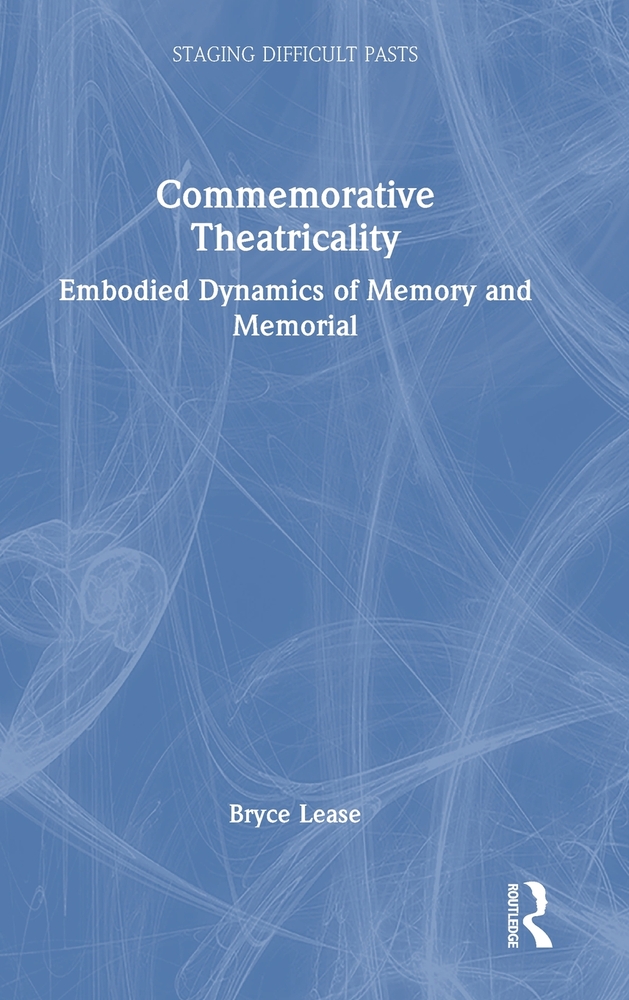 Commemorative Theatricality: Embodied Dynamics of Memory and Memorial cover
