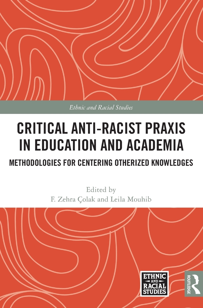 Critical Anti-Racist PRAXIS in Education and Academia: Methodologies for Centering Otherized Knowledges cover