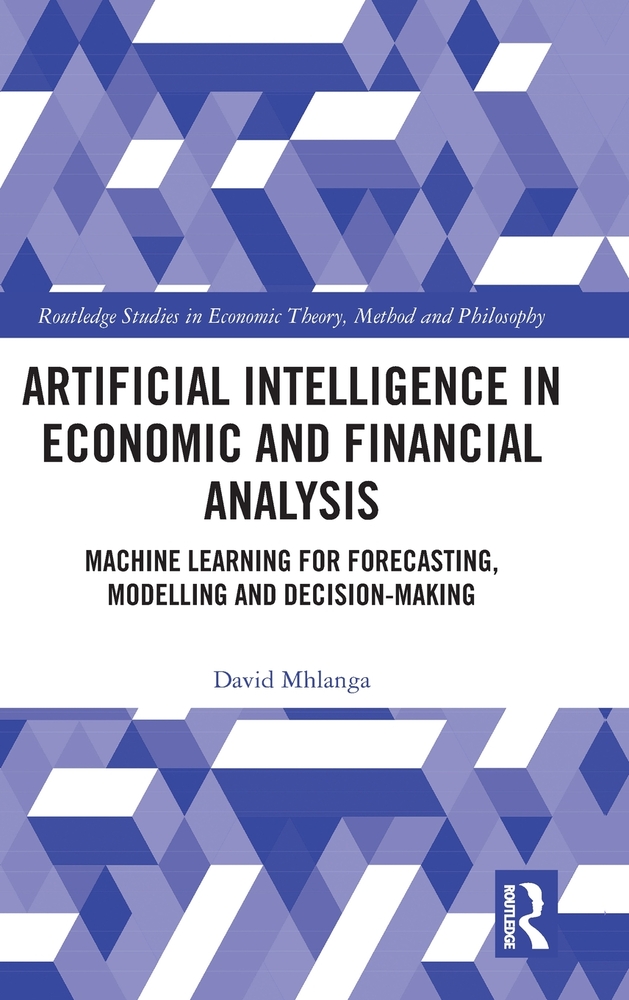 Artificial Intelligence in Economic and Financial Analysis: Machine Learning for Forecasting, Modelling and Decision-Making cover