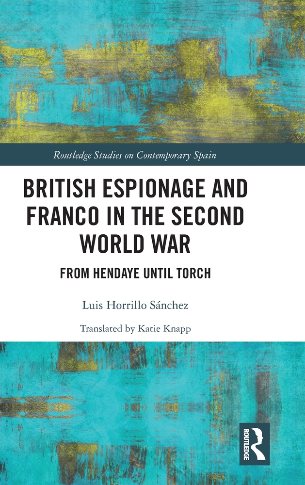 British Espionage and Franco in the Second World War: From Hendaye Until Torch cover