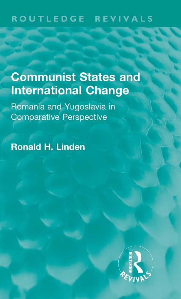 Communist States and International Change: Romania and Yugoslavia in Comparative Perspective cover