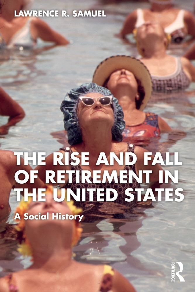 The Rise and Fall of Retirement in the United States: A Social History cover