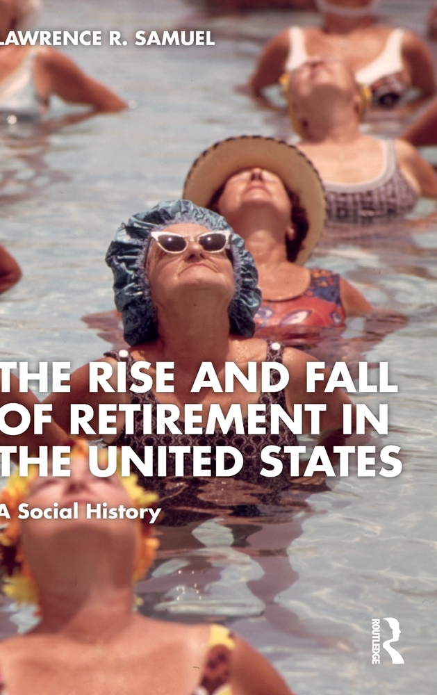 The Rise and Fall of Retirement in the United States: A Social History cover
