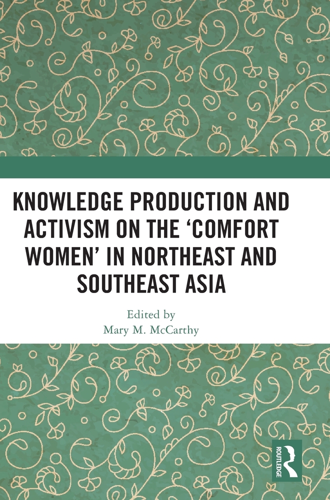 Knowledge Production and Activism on the 'Comfort Women' in Northeast and Southeast Asia cover