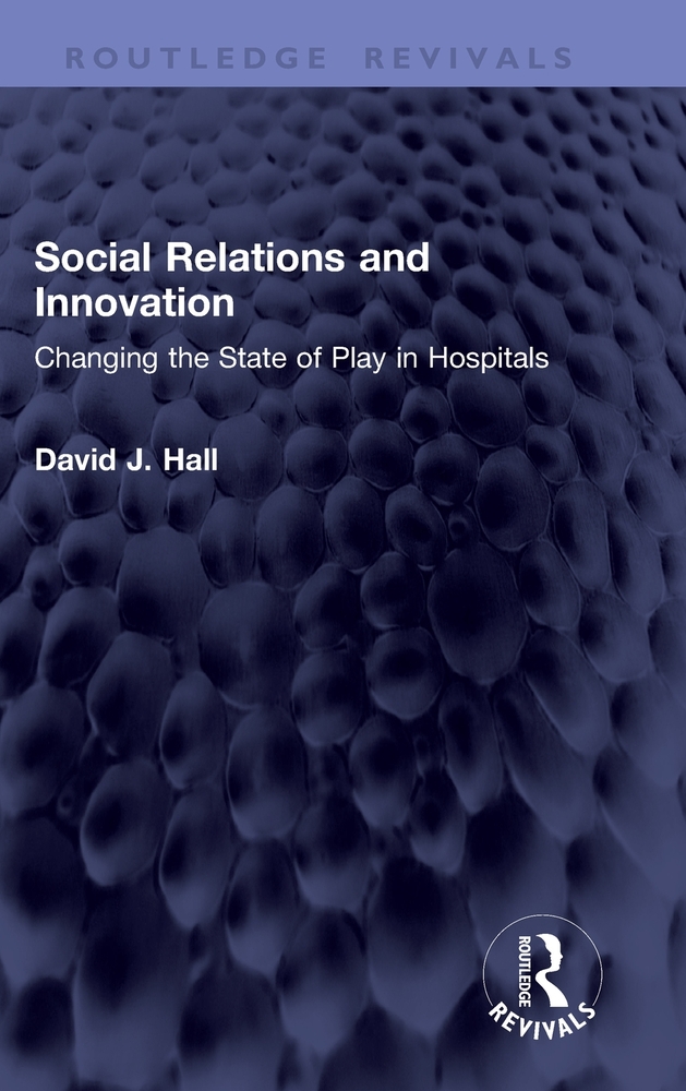 Social Relations and Innovation: Changing the State of Play in Hospitals cover