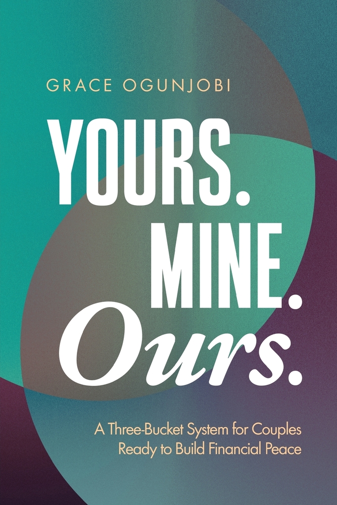 Yours. Mine. Ours.: A Three-Bucket System for Couples Ready to Build Financial Peace cover