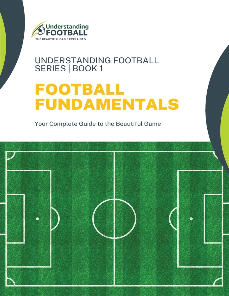 Football Fundamentals: Your Complete Guide to the Beautiful Game cover
