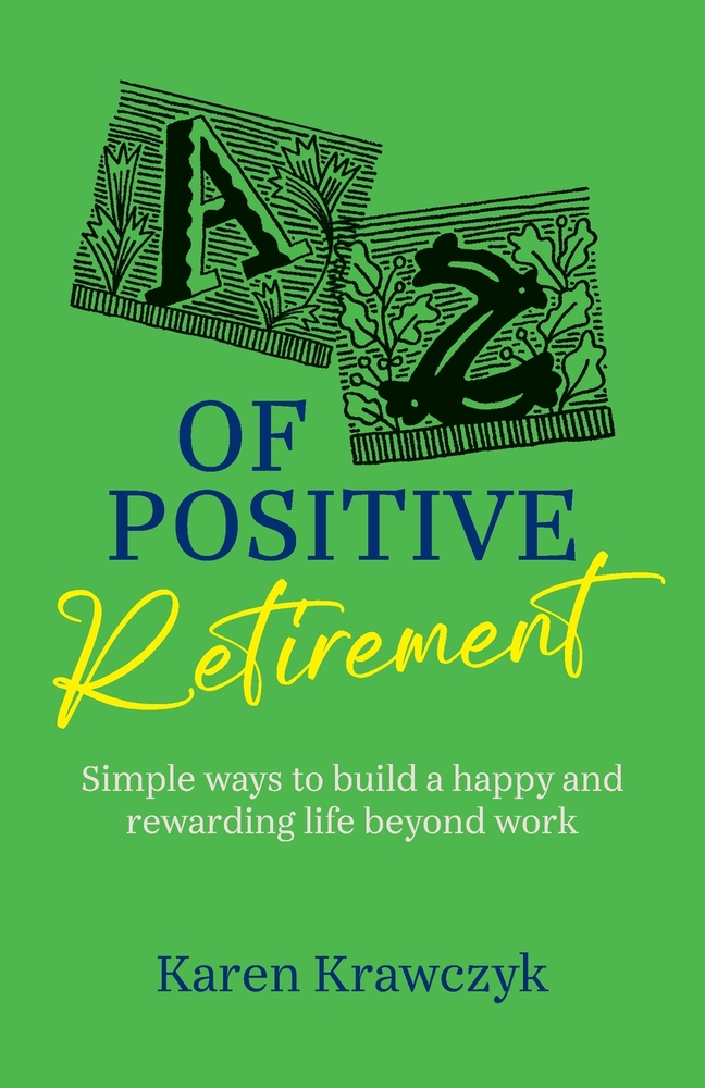 A-Z of Positive Retirement: Simple ways to build a happy and rewarding life beyond work cover