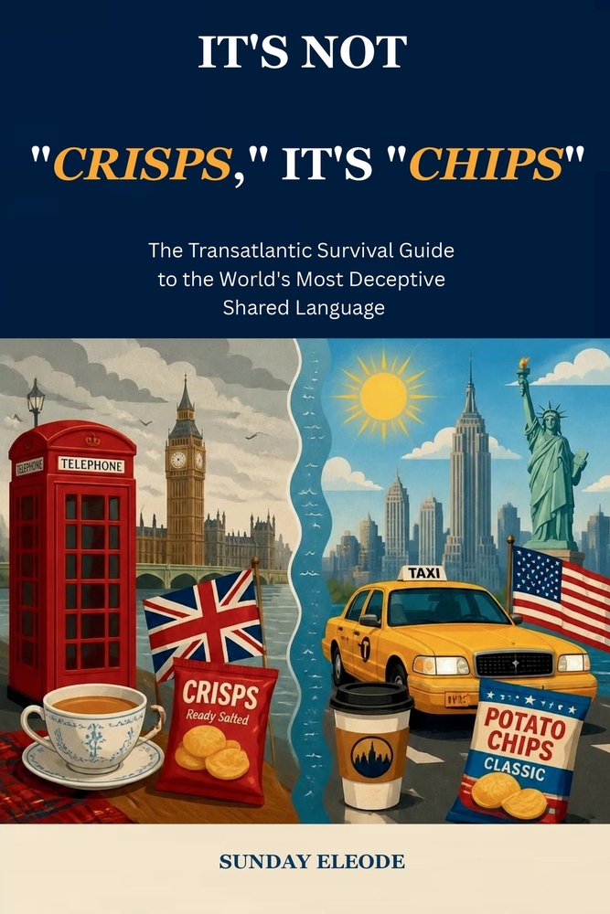 It's Not "Crisps," It's "Chips": The Transatlantic Survival Guide to the World's Most Deceptive Shared Language cover