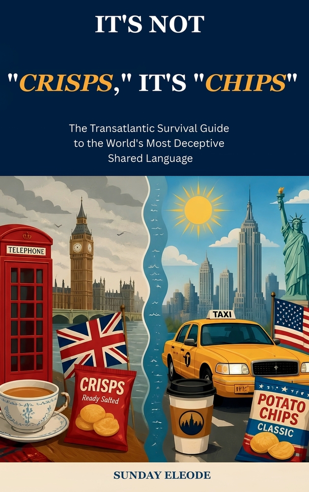 It's Not "Crisps," It's "Chips": The Transatlantic Survival Guide to the World's Most Deceptive Shared Language cover
