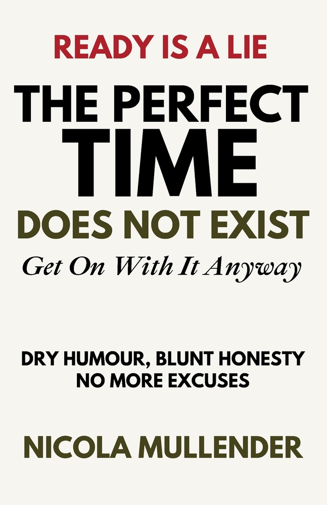 The Perfect Time Does Not Exist: Get On With It Anyway cover