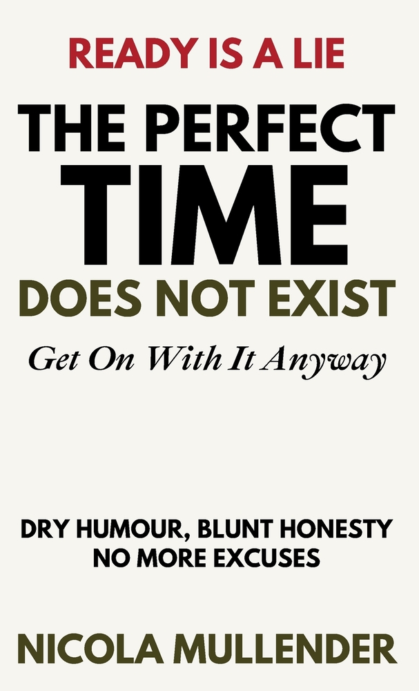 The Perfect Time Does Not Exist: Get On With It Anyway cover