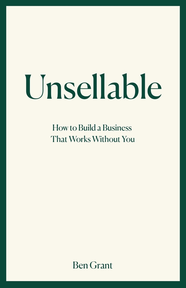 Unsellable: How to Build a Business That Works Without You cover