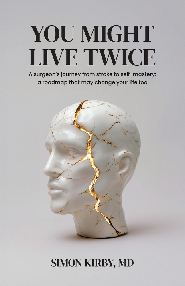 You Might Live Twice: A surgeon's journey from stroke to self-mastery: a roadmap that may change your life too cover