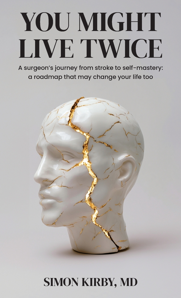 You Might Live Twice: A surgeon's journey from stroke to self-mastery: a roadmap that may change your life too cover