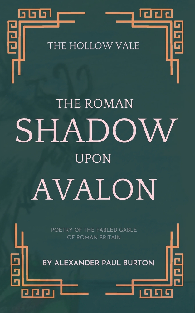The Hollow Vale: Poetry of the Fabled Gable of Roman Britain : Concerning the Wenderbeast, Father Thorn, King Arthur and Other Curiosities cover