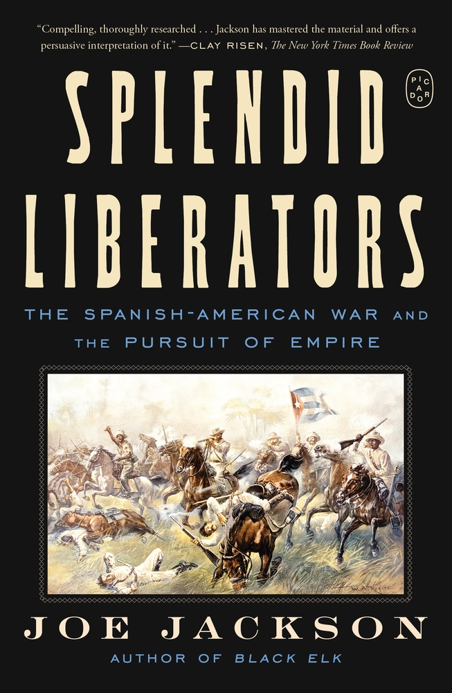 Splendid Liberators: The Spanish-American War and the Pursuit of Empire cover