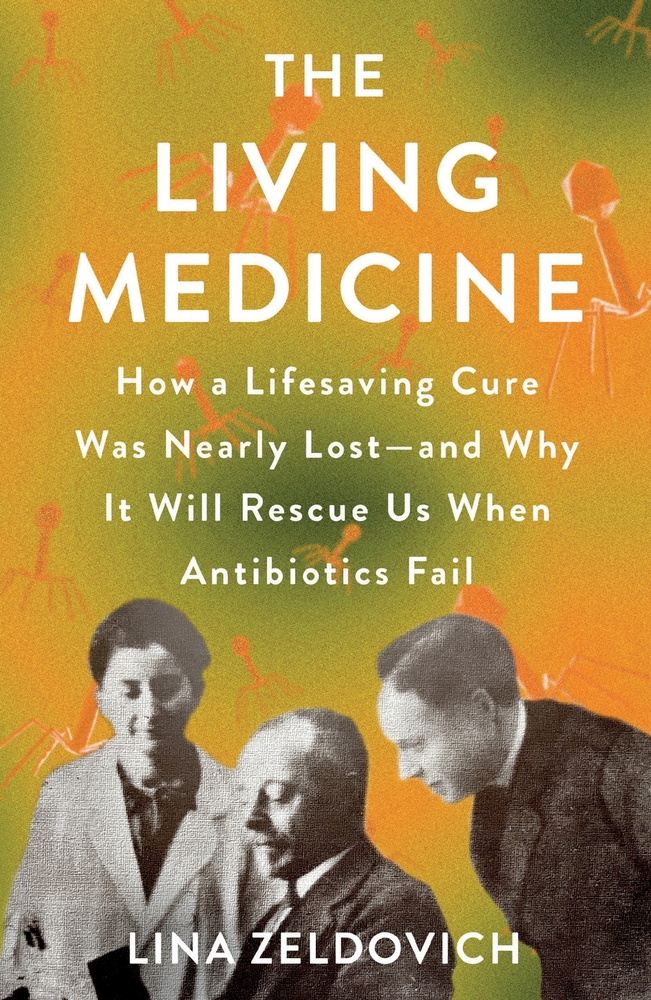 The Living Medicine: How a Lifesaving Cure Was Nearly Lost--And Why It Will Rescue Us When Antibiotics Fail cover