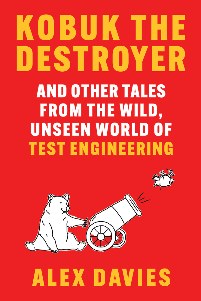 Kobuk the Destroyer: And Other Tales from the Wild, Unseen World of Test Engineering cover