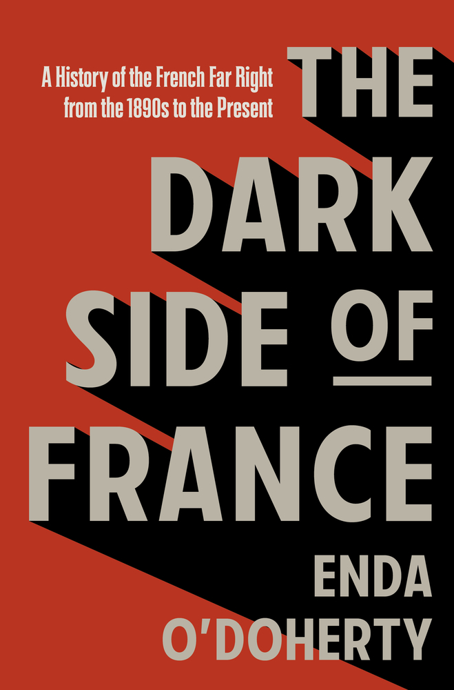The Dark Side of France: A History of the French Far Right from the 1890s to the Present cover