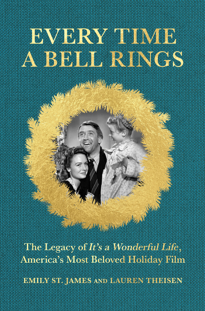 Every Time a Bell Rings: The Legacy of It's a Wonderful Life, America's Most Beloved Holiday Film cover
