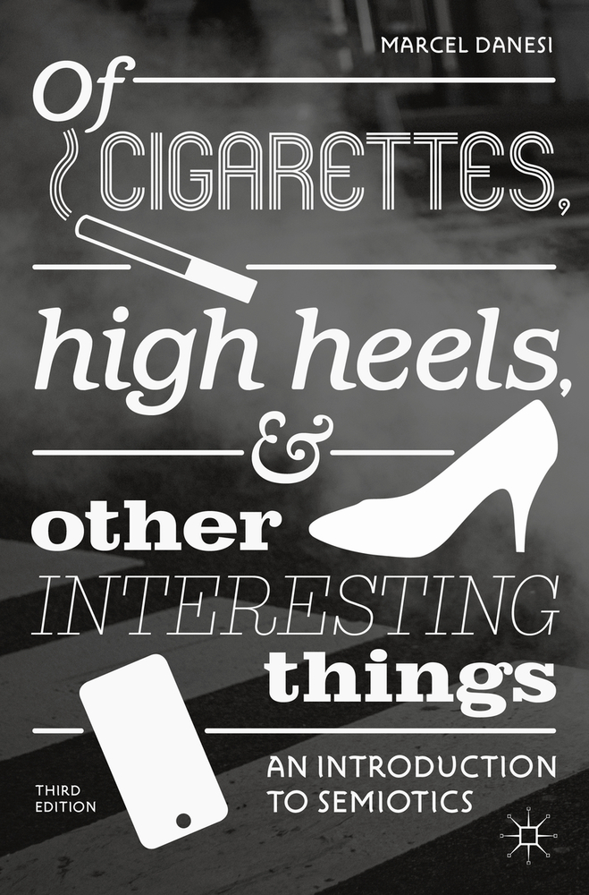 Of Cigarettes, High Heels, and Other Interesting Things: An Introduction to Semiotics cover
