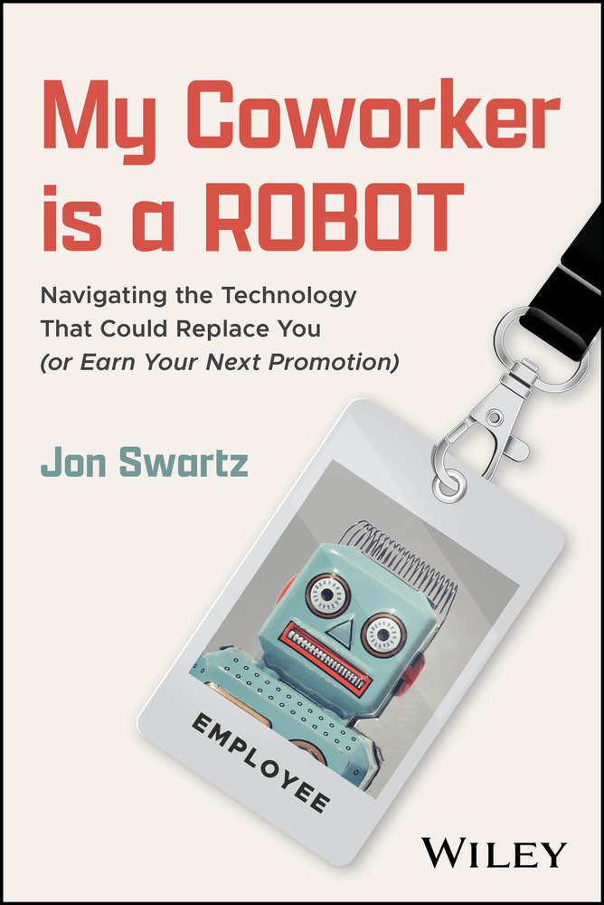 My Coworker Is a Robot: Navigating the Technology That Could Replace You (or Earn Your Next Promotion) cover