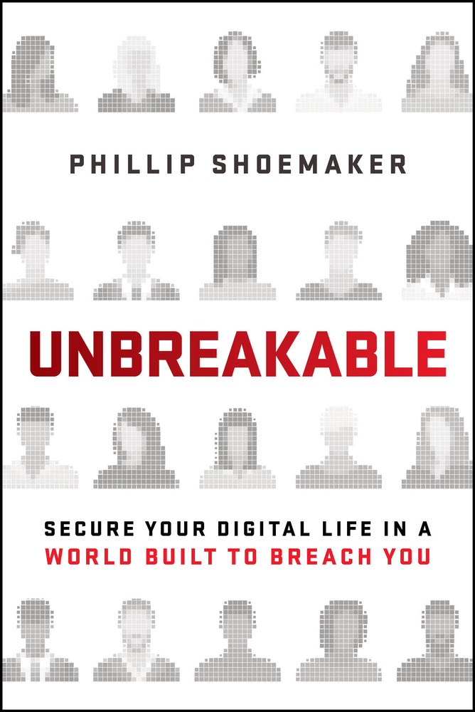 Unbreakable: Secure Your Digital Life in a World Built to Breach You cover