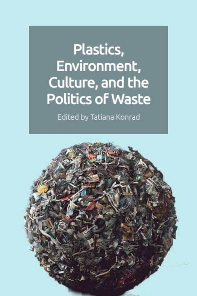 Plastics, Environment, Culture, and the Politics of Waste cover