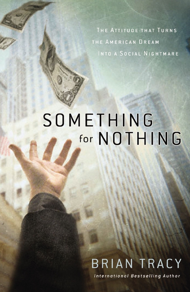 Something for Nothing: The Attitude That Turns the American Dream Into a Social Nightmare cover