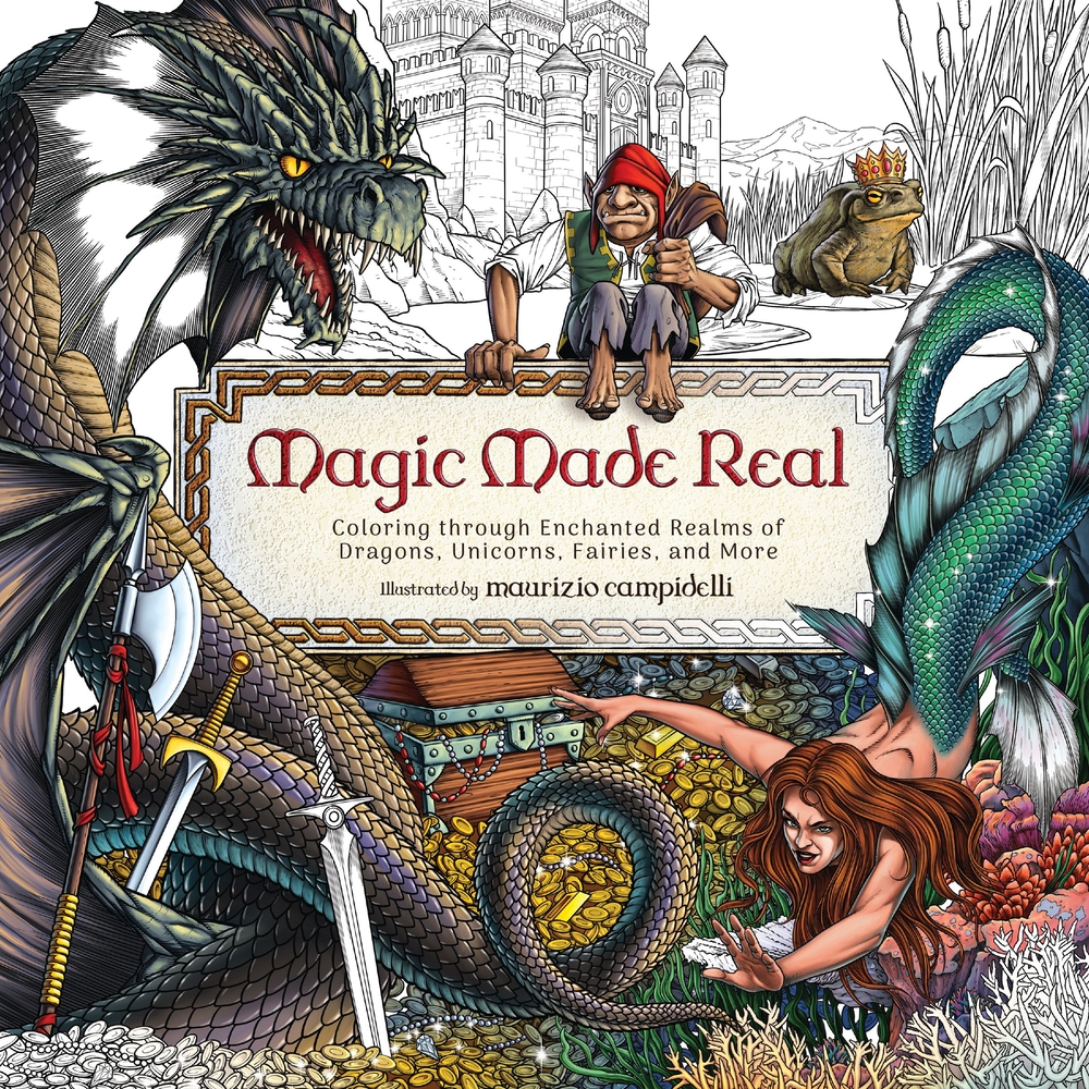 Magic Made Real: Coloring Through Enchanted Realms of Dragons, Unicorns, Fairies, and More cover