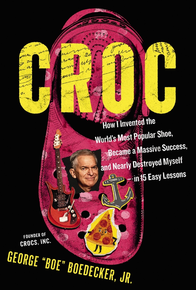 Croc: How I Invented the World's Most Popular Shoe, Became a Massive Success, and Nearly Destroyed Myself---In 15 Easy Lessons cover