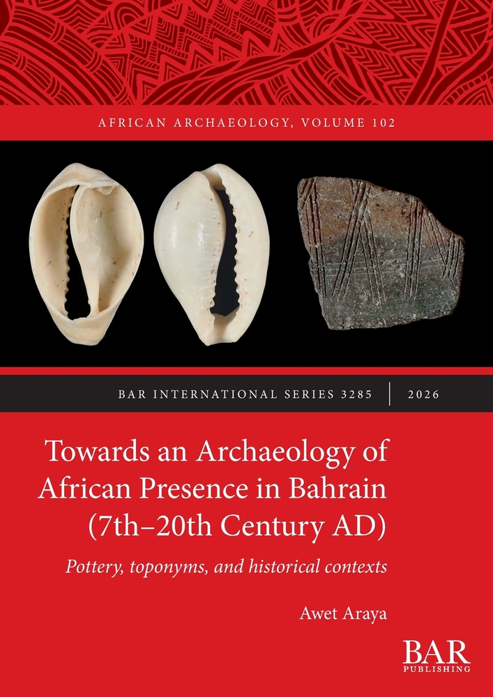 Towards an Archaeology of African Presence in Bahrain (7th-20th Century AD): Pottery, toponyms, and historical contexts cover