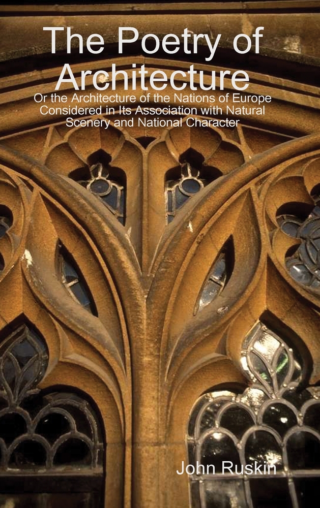 The Poetry of Architecture: Or the Architecture of the Nations of Europe Considered in Its Association with Natural Scenery and National Character cover