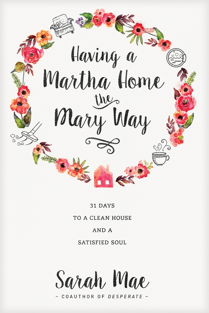 Having a Martha Home the Mary Way: 31 Days to a Clean House and a Satisfied Soul cover