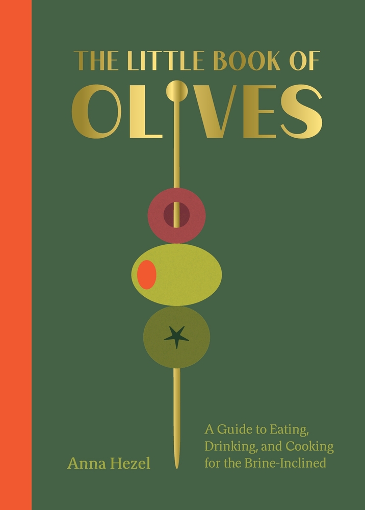The Little Book of Olives: A Guide to Cooking, Eating, and Drinking for the Brine-Inclined cover