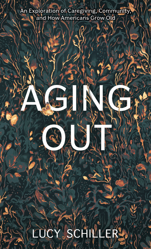 Aging Out: An Exploration of Caregiving, Community, and How Americans Grow Old cover