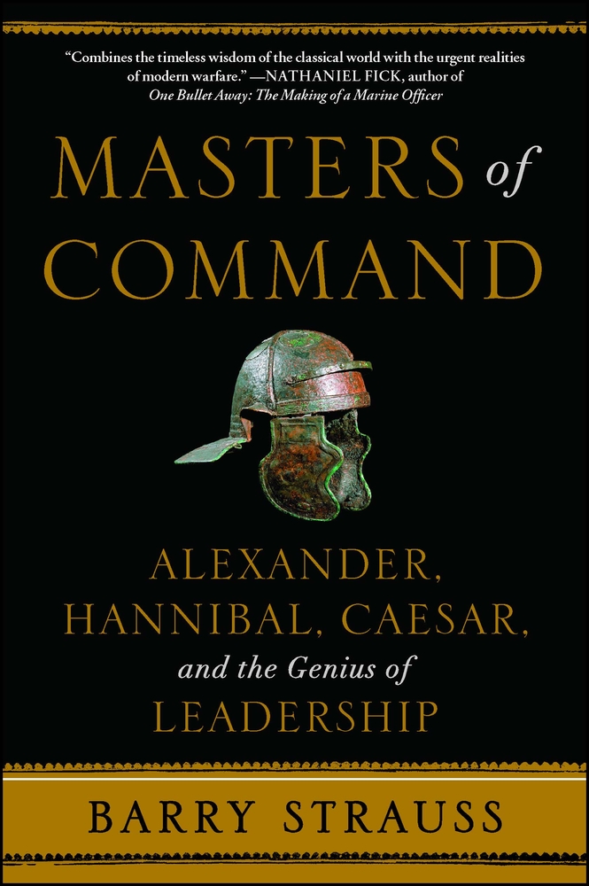 Masters of Command: Alexander, Hannibal, Caesar, and the Genius of Leadership cover