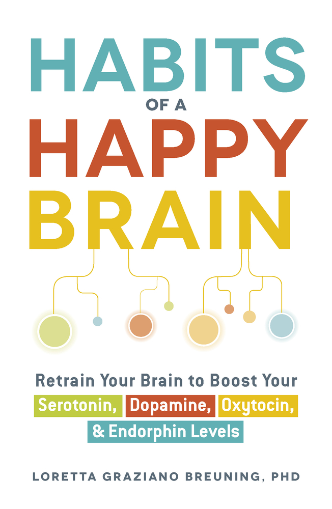 Habits of a Happy Brain: Retrain Your Brain to Boost Your Serotonin, Dopamine, Oxytocin, & Endorphin Levels cover