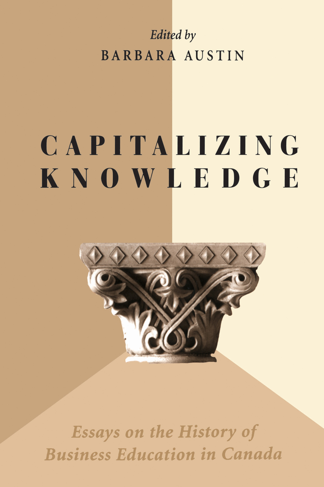 Capitalizing Knowledge: Essays on the History of Business Education in Canada cover