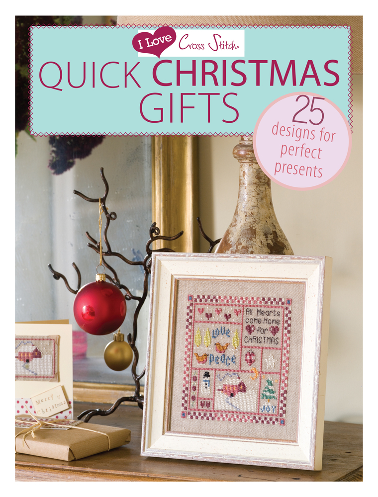 I Love Cross Stitch - Quick Christmas Gifts: 25 Designs for Perfect Presents cover