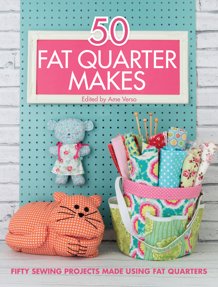 50 Fat Quarter Makes: Fifty Sewing Projects Made Using Fat Quarters cover