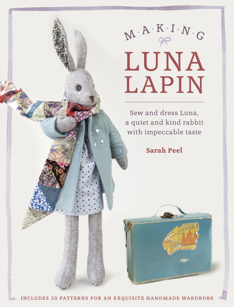 Making Luna Lapin: Sew and Dress Luna, a Quiet and Kind Rabbit with Impeccable Taste cover